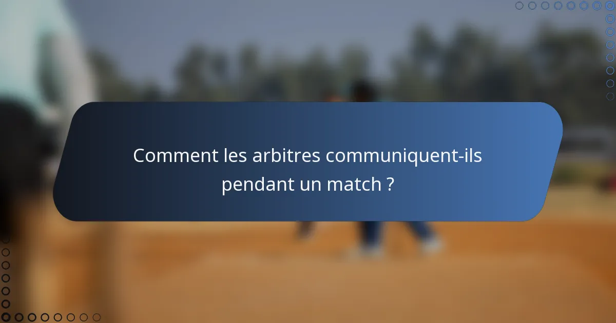 Comment les arbitres communiquent-ils pendant un match ?