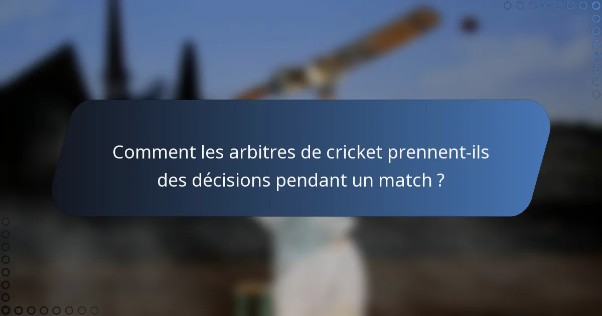 Comment les arbitres de cricket prennent-ils des décisions pendant un match ?