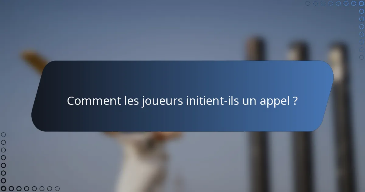 Comment les joueurs initient-ils un appel ?