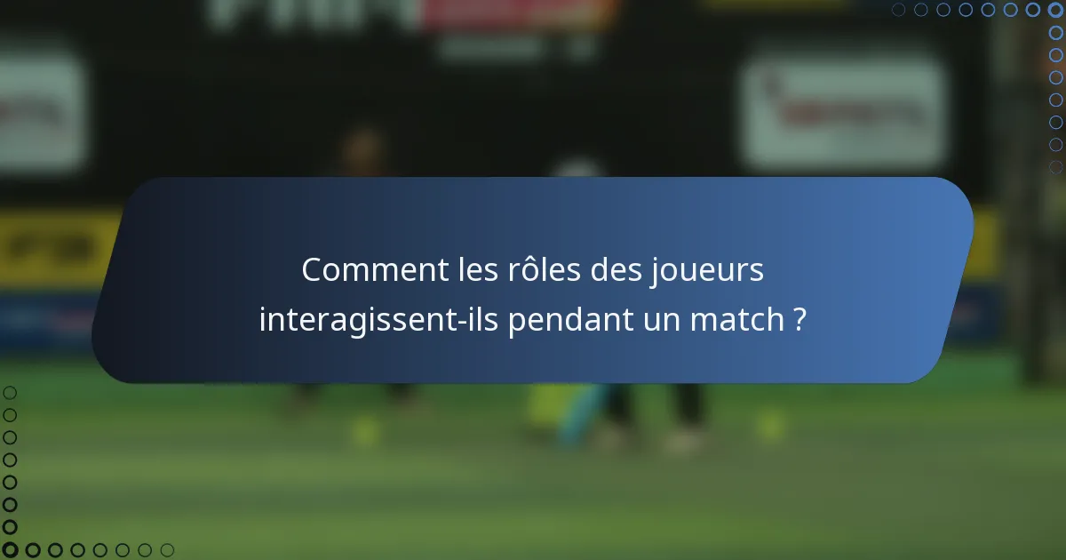 Comment les rôles des joueurs interagissent-ils pendant un match ?