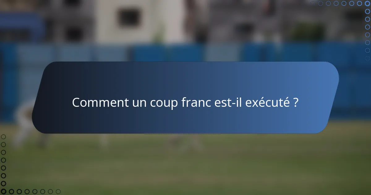 Comment un coup franc est-il exécuté ?