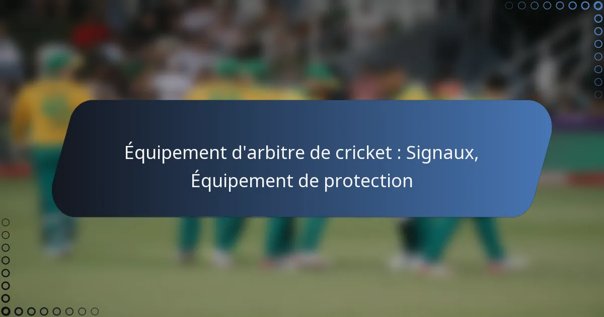 Équipement d’arbitre de cricket : Signaux, Équipement de protection