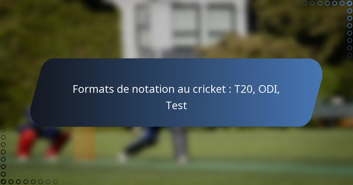 Formats de notation au cricket : T20, ODI, Test