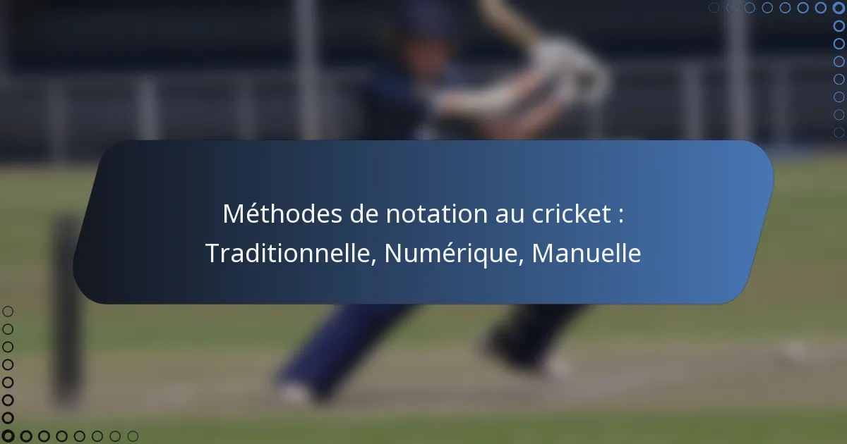 Méthodes de notation au cricket : Traditionnelle, Numérique, Manuelle