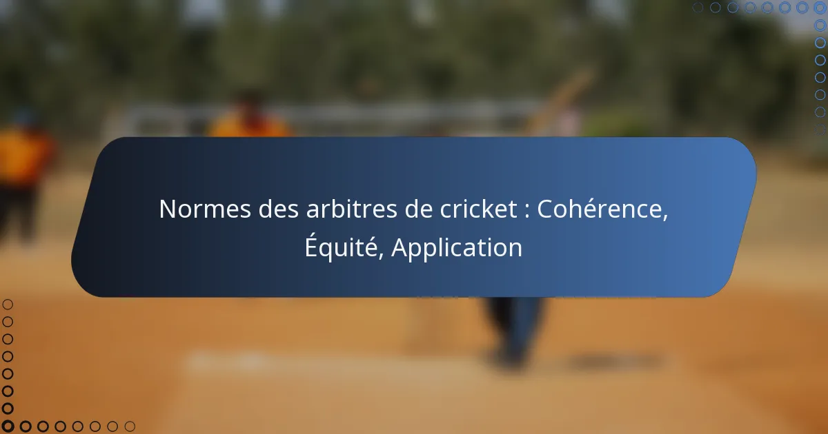 Normes des arbitres de cricket : Cohérence, Équité, Application