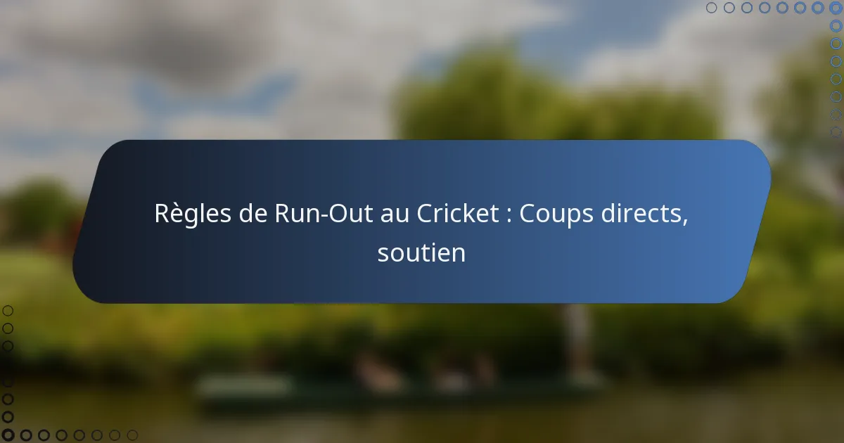 Règles de Run-Out au Cricket : Coups directs, soutien