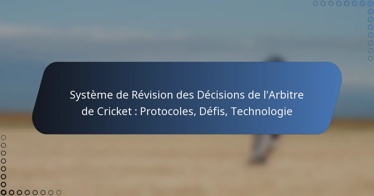 Système de Révision des Décisions de l’Arbitre de Cricket : Protocoles, Défis, Technologie
