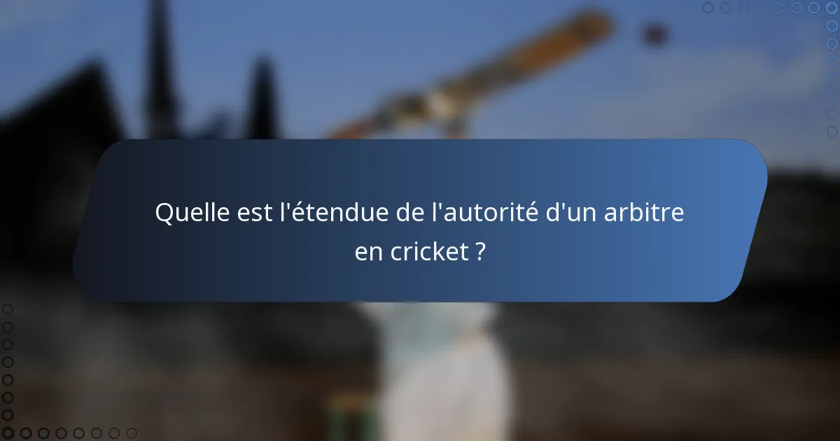 Quelle est l'étendue de l'autorité d'un arbitre en cricket ?