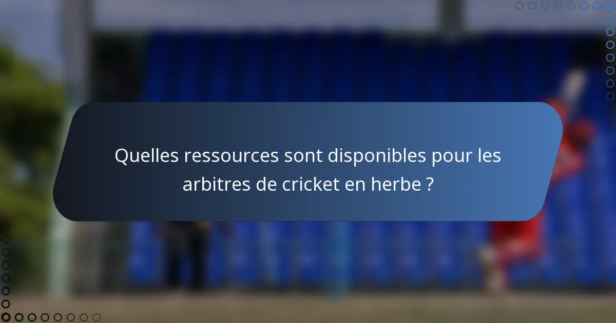 Quelles ressources sont disponibles pour les arbitres de cricket en herbe ?