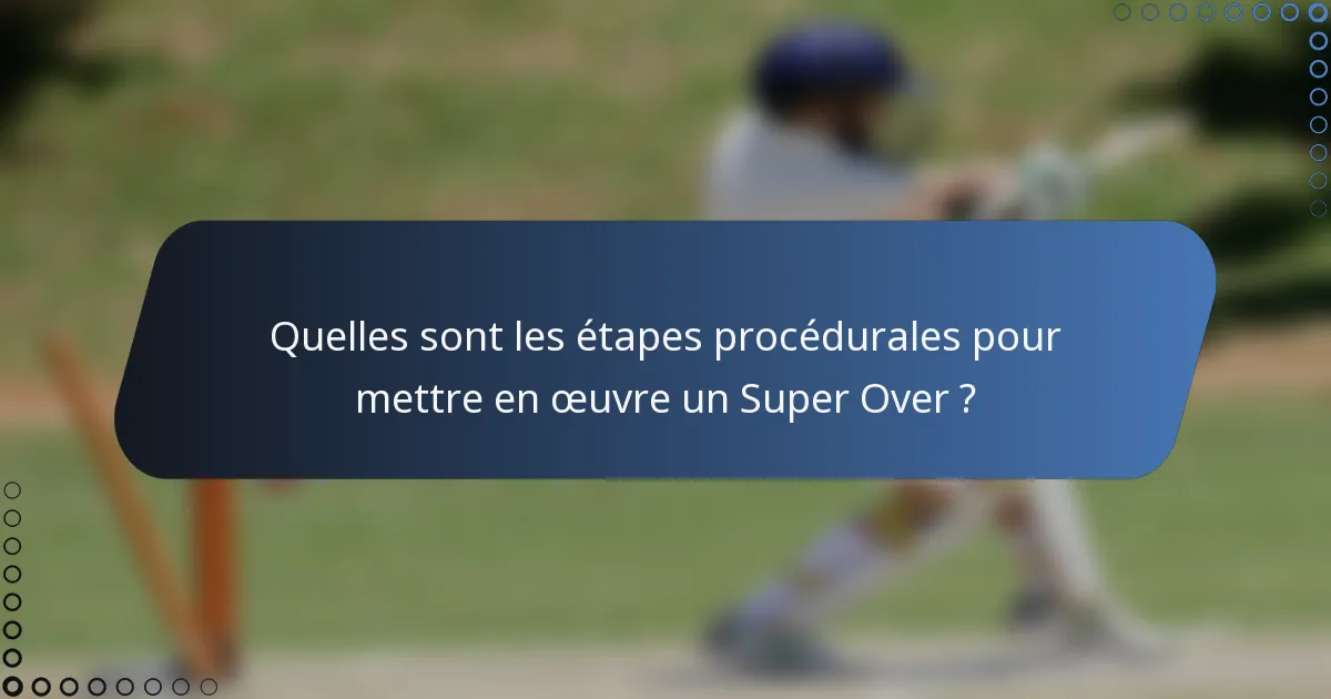 Quelles sont les étapes procédurales pour mettre en œuvre un Super Over ?