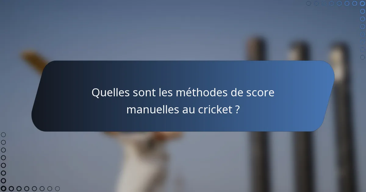 Quelles sont les méthodes de score manuelles au cricket ?