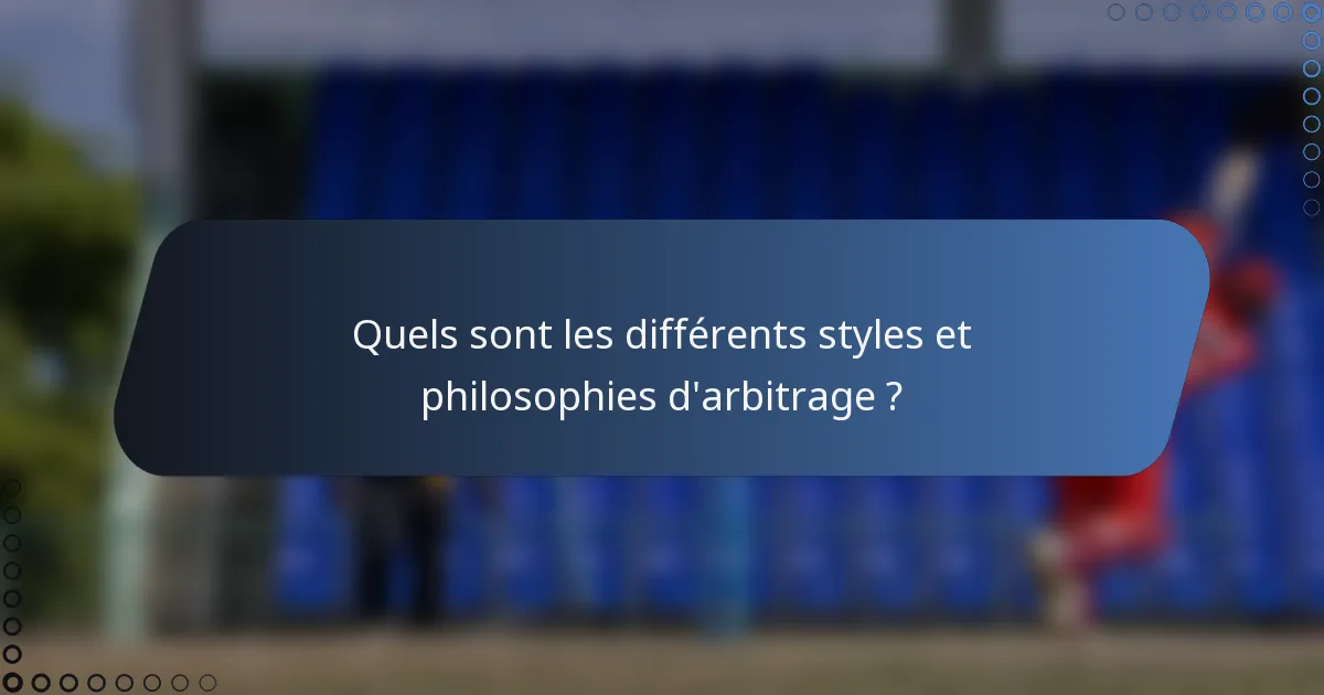 Quels sont les différents styles et philosophies d'arbitrage ?
